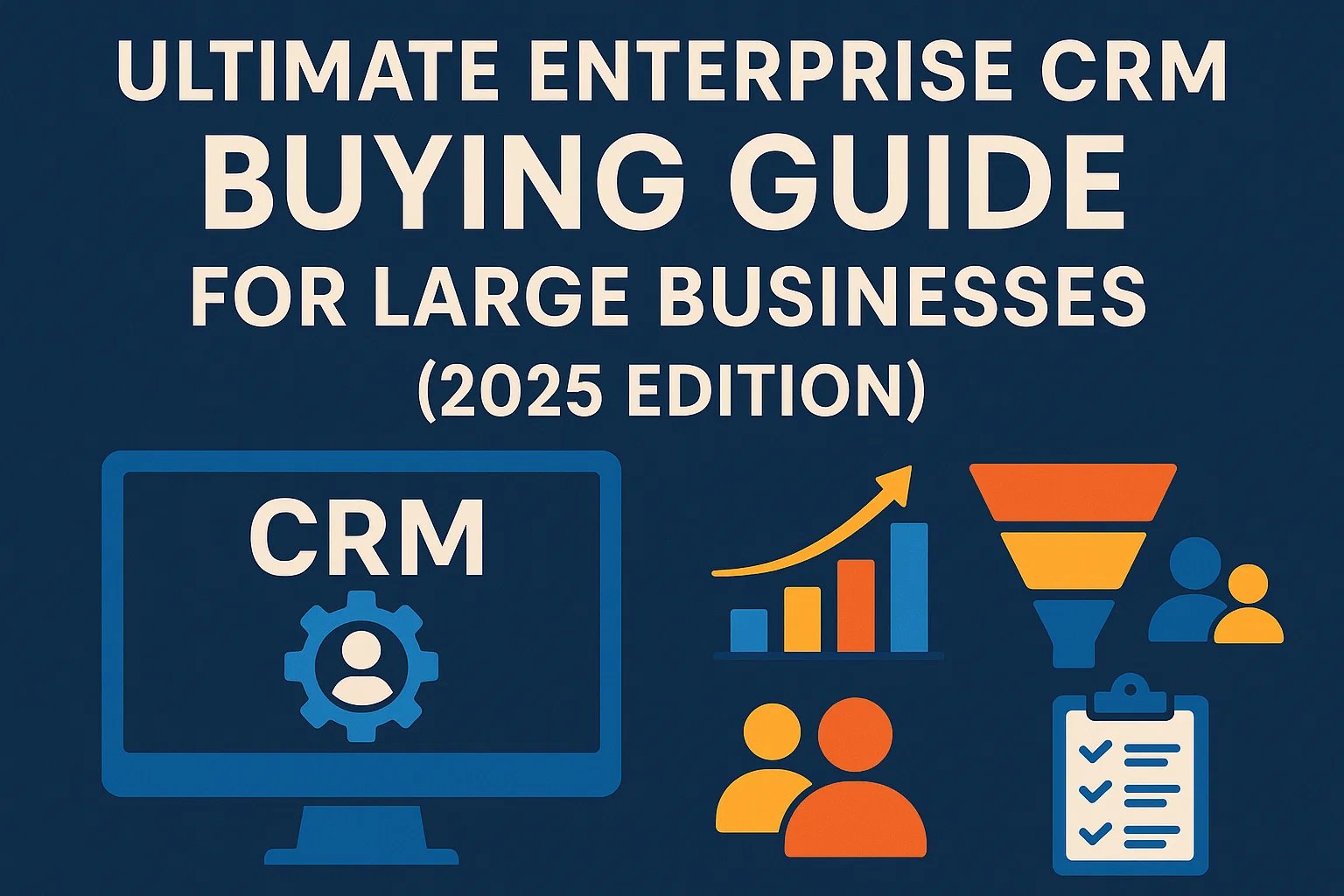 Ultimate Enterprise CRM Buying Guide for Large Businesses (2026 Edition)